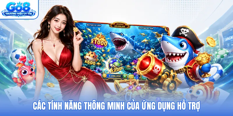 Các tính năng thông minh của ứng dụng hỗ trợ