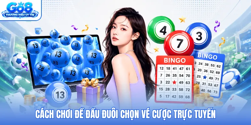 Cách chơi đề đầu đuôi chọn vé cược trực tuyến Cách chơi đề đầu đuôi chọn vé cược trực tuyến