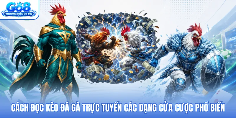 Cách đọc kèo đá gà trực tuyến các dạng cửa cược phổ biến Cách đọc kèo đá gà trực tuyến các dạng cửa cược phổ biến