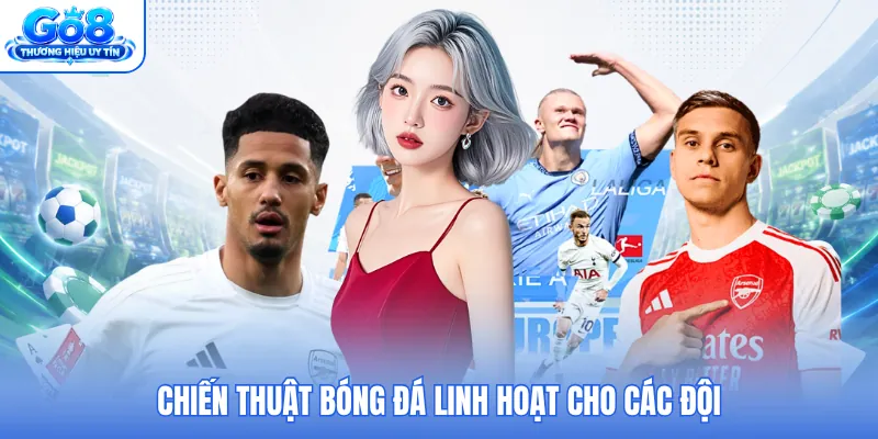 Chiến thuật bóng đá linh hoạt cho các đội