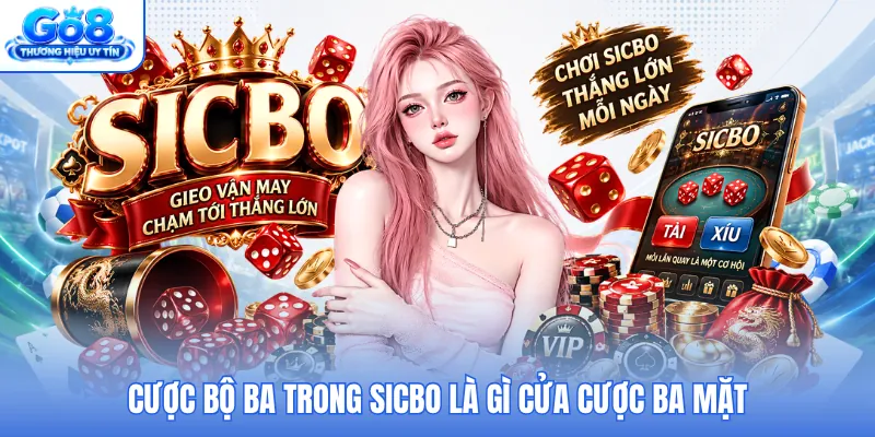 Cược bộ ba trong Sicbo là gì cửa cược ba mặt