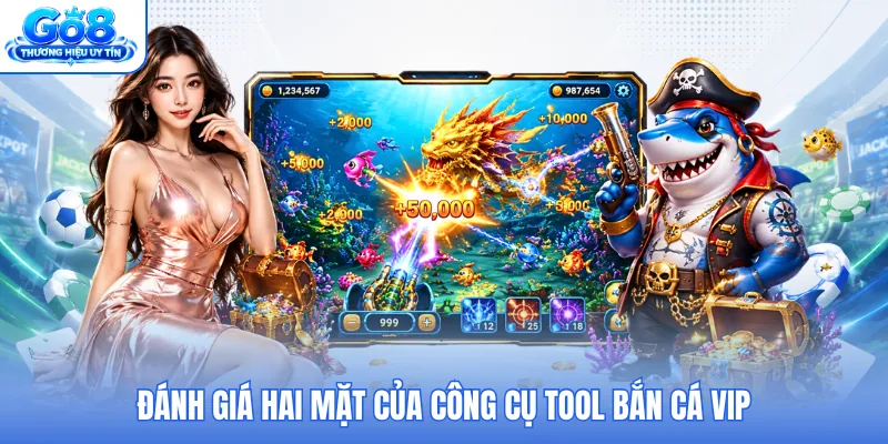 Đánh giá hai mặt của công cụ tool bắn cá VIP
