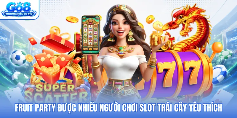 Fruit Party được nhiều người chơi slot trái cây yêu thích