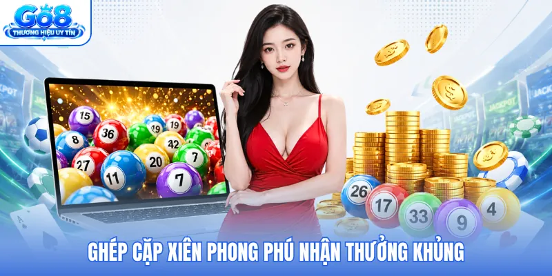 Ghép cặp xiên phong phú nhận thưởng khủng