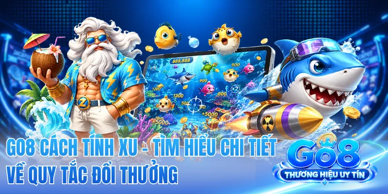 GO8 Cách Tính Xu - Tìm Hiểu Chi Tiết Về Quy Tắc Đổi Thưởng
