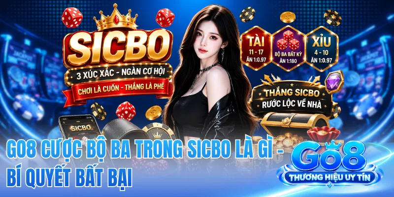 GO8 Cược Bộ Ba Trong Sicbo Là Gì - Bí Quyết Bất Bại