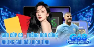 GO8 Cúp C3 - Thăng Hoa Cùng Những Giải Đấu Kịch Tính