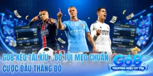 GO8 Kèo Tài Xỉu - Bỏ Túi Mẹo Chuẩn, Cược Đâu Thắng Đó