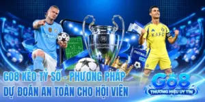 GO8 Kèo Tỷ Số - Phương Pháp Dự Đoán An Toàn Cho Hội Viên