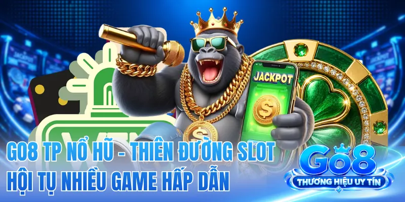GO8 TP Nổ Hũ - Thiên Đường Slot Hội Tụ Nhiều Game Hấp Dẫn 2 GO8 TP Nổ Hũ - Thiên Đường Slot Hội Tụ Nhiều Game Hấp Dẫn