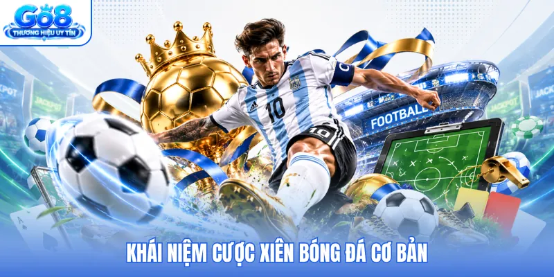 Khái niệm cược xiên bóng đá cơ bản