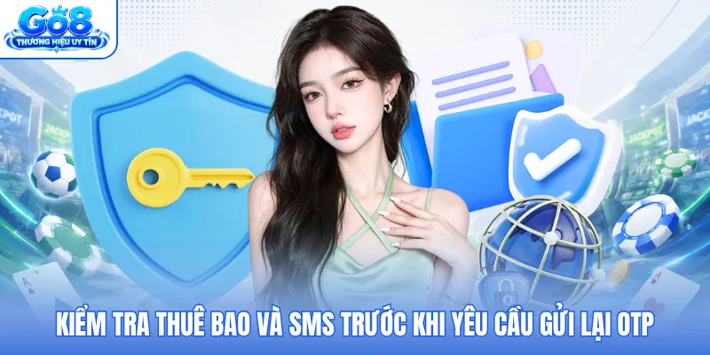 Kiểm tra thuê bao và SMS trước khi yêu cầu gửi lại OTP