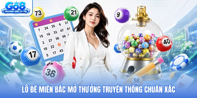 Lô đề miền Bắc mở thưởng truyền thống chuẩn xác