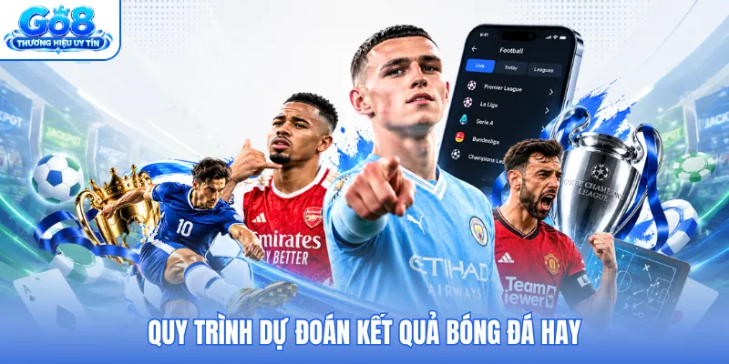 Quy trình dự đoán kết quả bóng đá hay