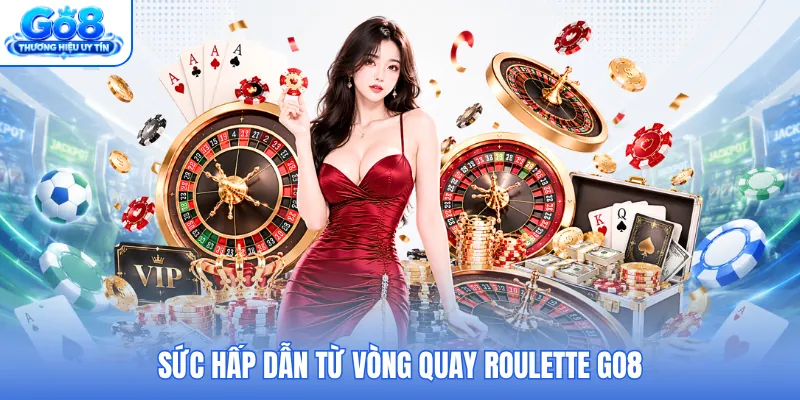 Sức hấp dẫn từ vòng quay Roulette GO8 Sức hấp dẫn từ vòng quay Roulette GO8