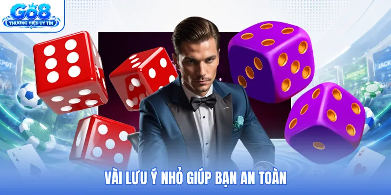 Vài lưu ý nhỏ giúp bạn an toàn