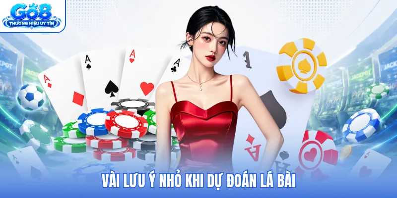 Vài lưu ý nhỏ khi dự đoán lá bài