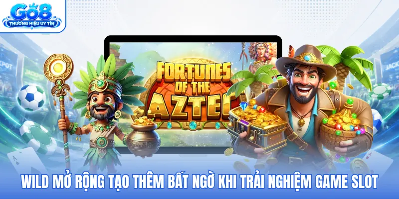 Wild mở rộng tạo thêm bất ngờ khi trải nghiệm game slot Wild mở rộng tạo thêm bất ngờ khi trải nghiệm game slot